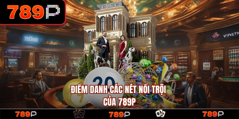 789P | Trang Chủ 789P.COM Chính Thức 2026 - Đăng Ký +789K 13 Các nét nổi trội và thế mạnh của nhà cái 789P
