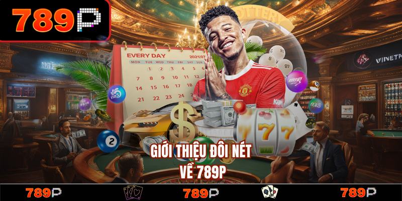 789P | Trang Chủ 789P.COM Chính Thức 2026 - Đăng Ký +789K 11 Khám phá đôi nét về nhà cái uy tín 789P