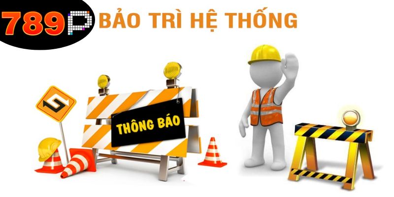 789P Bảo Trì - Tìm Hiểu Quy Trình Và Lợi Ích Cho Người Chơi 2 bao-tri-789p-dam-bao-he-thong-van-hanh-on-dinh